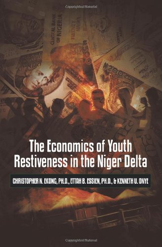 The Economics Of Youth Restiveness In The Niger Delta [Paperback]