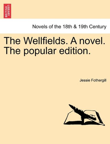 The Wellfields. A Novel. The Popular Edition. [Paperback]