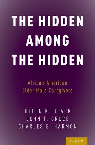 The Hidden Among the Hidden African-American Elder Male Caregivers [Hardcover]