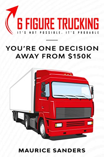 6 Figure Trucking  You're Only One Decision Away From 150K [Paperback]