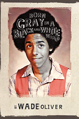 Born Gray In A Black And White World [Paperback]