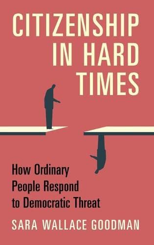 Citizenship in Hard Times How Ordinary People Respond to Democratic Threat [Hardcover]
