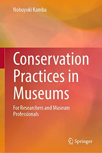 Conservation Practices in Museums For Researchers and Museum Professionals [Hardcover]