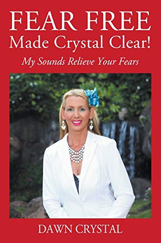 FEAR FREE Made Crystal Clear  My Sounds Relieve Your Fears [Paperback]