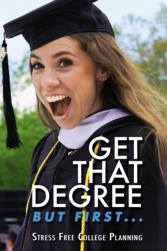 Get That Degree but First...  You Need Stress Free College Planning [Paperback]
