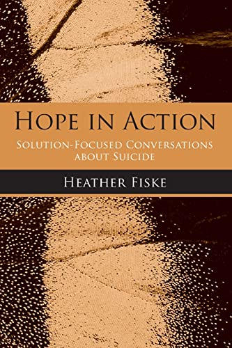 Hope in Action Solution-Focused Conversations About Suicide [Paperback]