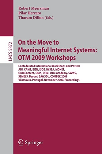 On the Move to Meaningful Internet Systems OTM 2009 Workshops Confederated Int [Paperback]