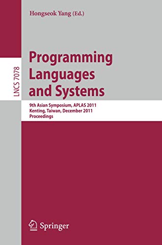 Programming Languages and Systems 9th Asian Symposium, APLAS 2011, Kenting, Tai [Paperback]