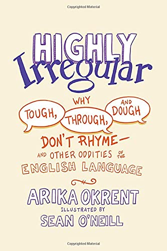 Highly Irregular Why Tough, Through, and Dough Don't RhymeAnd Other Oddities o [Hardcover]