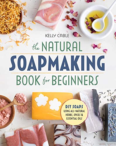 The Natural Soap Making Book for Beginners Do-It-Yourself Soaps Using All-Natur [Paperback]