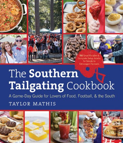 The Southern Tailgating Cookbook A Game-Day Guide For Lovers Of Food, Football, [Hardcover]