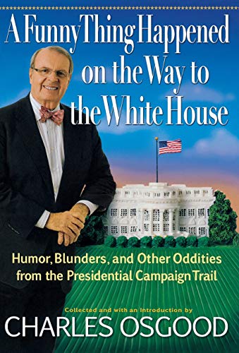 A Funny Thing Happened on the Way to the White House Humor, Blunders, and Other [Hardcover]