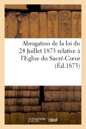 Abrogation de la Loi du 24 Juillet 1873 Relative a l Eglise du Sacre-Coeur. Expo [Paperback]