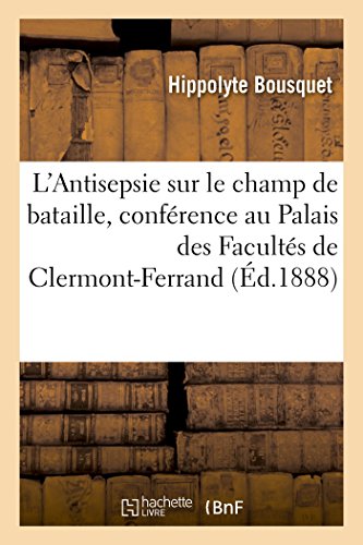 Antisepsie Sur le Champ de Bataille, Conference Faite Au Palais des Facultes de  [Paperback]