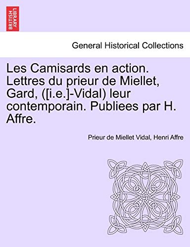 Camisards en Action Lettres du Prieur de Miellet, Gard, Leur Contemporain Publie [Paperback]