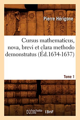 Cursus Mathematicus, Nova, Brevi et Clara Methodo Demonstratus... . Tome 1 (Ed.  [Paperback]