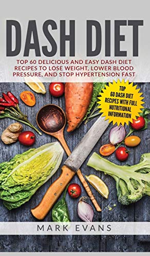 DASH Diet  Top 60 Delicious and Easy DASH Diet Recipes to Lose Weight, Lower Bl [Hardcover]