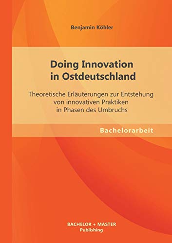 Doing Innovation in Ostdeutschland  Theoretische Erluterungen Zur Entstehung V [Paperback]
