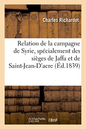 Relation de la Campagne de Syrie, Specialement des Sieges de Jaffa et de Saint-J [Paperback]