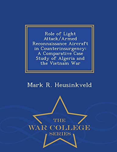 Role Of Light Attack/armed Reconnaissance Aircraft In Counterinsurgency A Compa [Paperback]