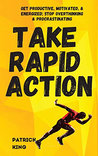 Take Rapid Action  Get Productive, Motivated, and Energized Stop Overthinking  [Paperback]