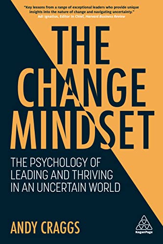 The Change Mindset The Psychology of Leading and Thriving in an Uncertain World [Paperback]