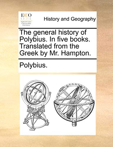 The General History Of Polybius. In Five Books. Translated From The Greek By Mr. [Paperback]