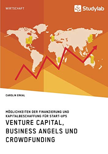 Venture Capital, Business Angels und Crowdfunding. Mglichkeiten der Finanzierun [Paperback]