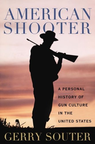 American Shooter A Personal History Of Gun Culture In The United States [Hardcover]