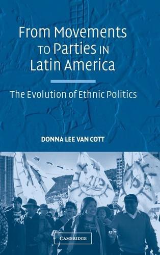 From Movements to Parties in Latin America The Evolution of Ethnic Politics [Hardcover]