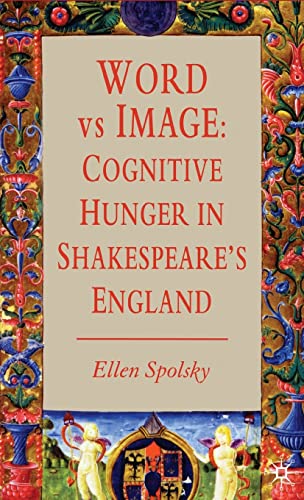 Word vs Image Cognitive Hunger in Shakespeares England [Hardcover]