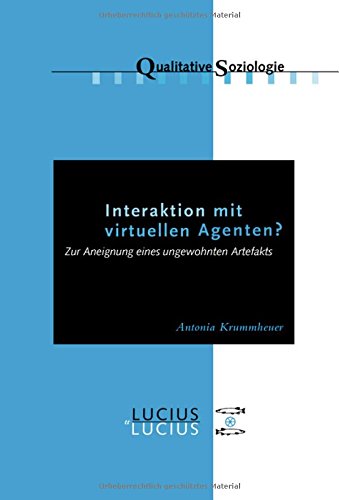 Interaktion MIT Virtuellen Agenten  Zur Aneignung Eines Ungewohnten Artefakts [Paperback]