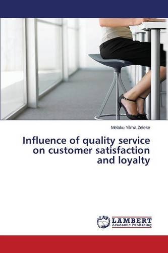 Influence Of Quality Service On Customer Satisfaction And Loyalty [Paperback]