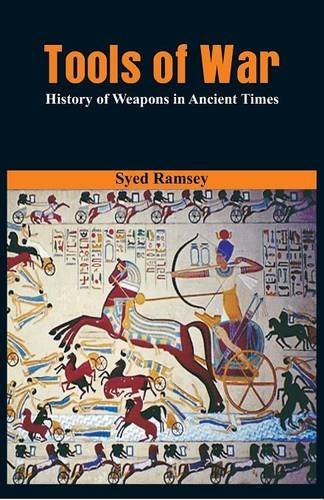 Tools Of War History Of Weapons In Ancient Times [Paperback]