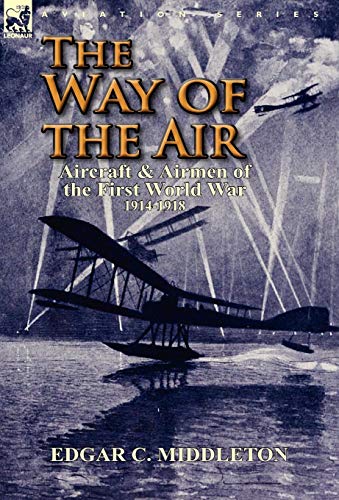 Way of the Air  Aircraft and Airmen of the First World War 1914-1918 [Hardcover]