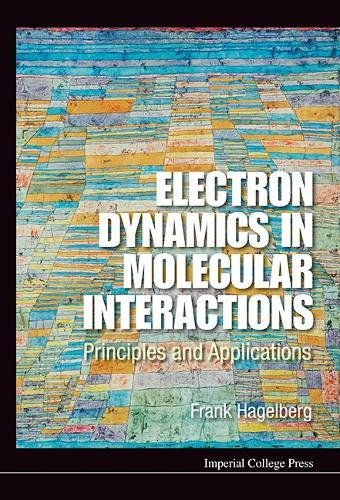 Electron Dynamics In Molecular Interactions Principles And Applications [Hardcover]
