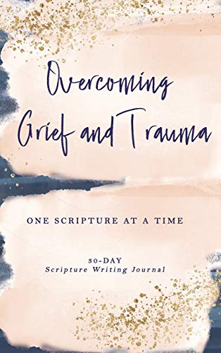 Overcoming Grief and Trauma  One Scripture at a Time [Hardcover]
