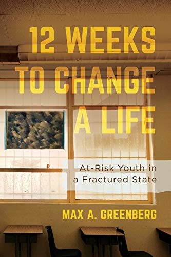 Twelve Weeks to Change a Life At-Risk Youth in a Fractured State [Paperback]