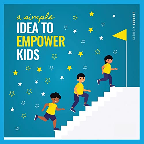 A Simple Idea To Empower Kids Based On The Power Of Love, Choice, And Belief [Paperback]