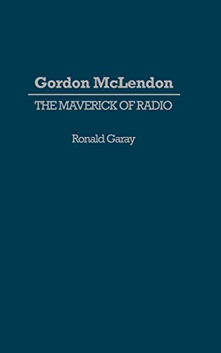 Gordon McLendon The Maverick of Radio [Hardcover]