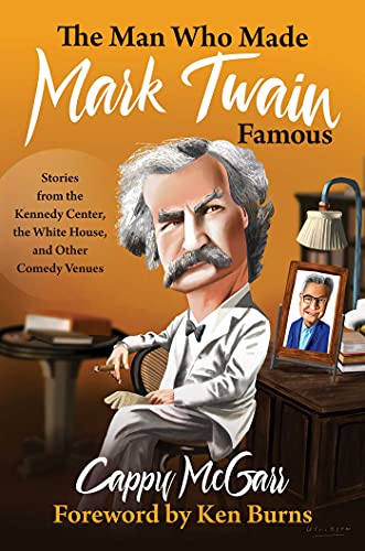 The Man Who Made Mark Twain Famous Stories from the Kennedy Center, the White H [Hardcover]