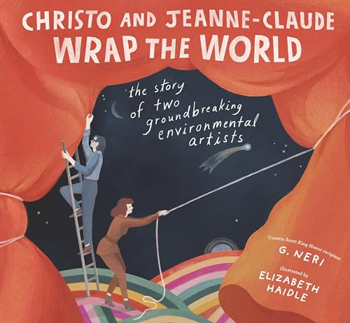 Christo and Jeanne-Claude Wrap the World The Story of Two Groundbreaking Enviro [Hardcover]