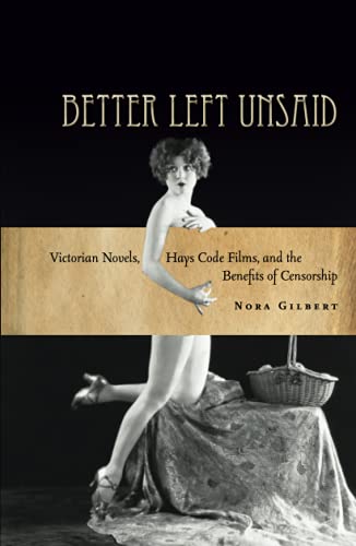 Better Left Unsaid Victorian Novels, Hays Code Films, and the Benefits of Censo [Hardcover]