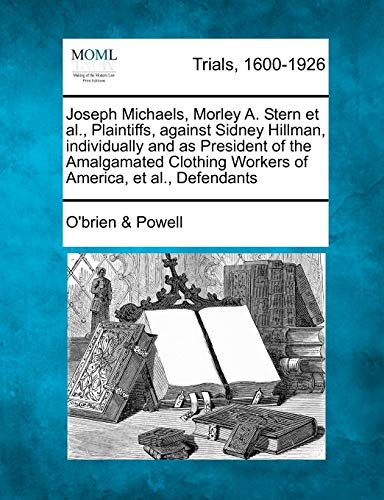 Joseph Michaels, Morley a Stern et Al , Plaintiffs, Against Sidney Hillman, Indi [Paperback]