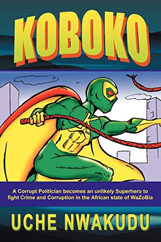 Koboko  A Corrupt Politician Becomes an Unlikely Superhero to Fight Crime and C [Paperback]