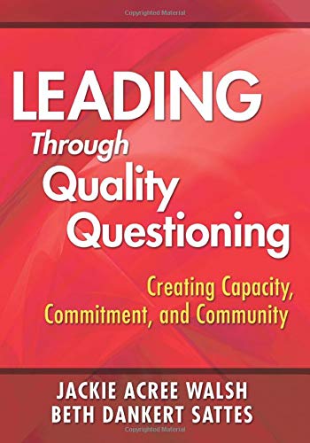 Leading Through Quality Questioning Creating Capacity, Commitment, and Communit [Paperback]