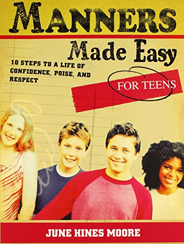 Manners Made Easy For Teens 10 Steps To A Life Of Confidence, Poise, And Respec [Paperback]