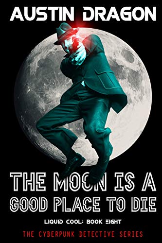 Moon Is A Good Place To Die (Liquid Cool, Book 8)