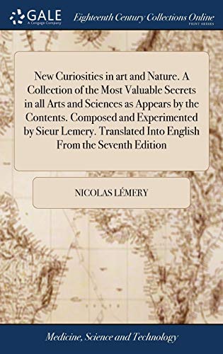 New Curiosities in Art and Nature. a Collection of the Most Valuable Secrets in  [Hardcover]