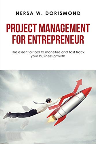 Project Management for Entrepreneur  The Essential Tool to Monetize and Fast Tr [Paperback]